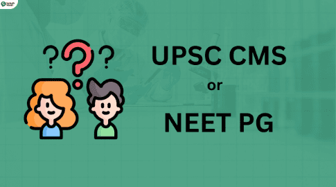 UPSC CMS or NEET PG: Which One Should I Choose